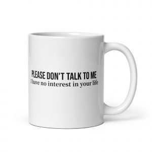 Please Don't Talk to Me White glossy mug